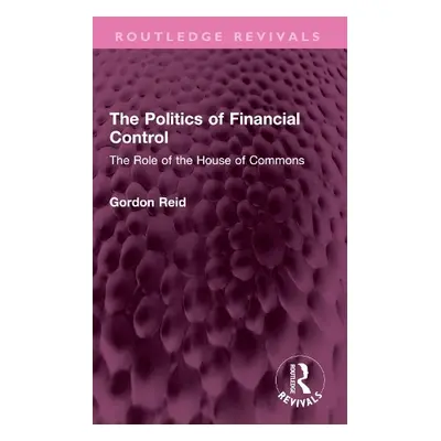 Politics of Financial Control - Reid, Gordon