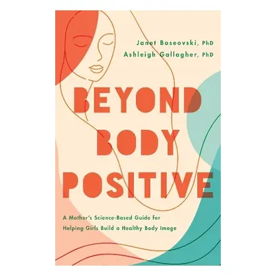 Beyond Body Positive - Boseovski, Janet a Gallagher, Ashleigh H