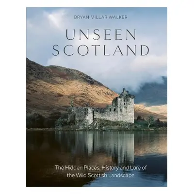 Unseen Scotland - Walker, Bryan Millar