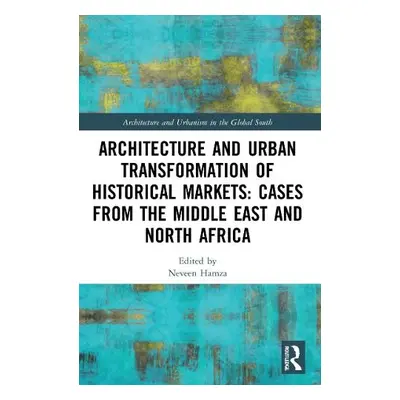 Architecture and Urban Transformation of Historical Markets: Cases from the Middle East and Nort