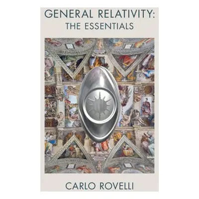 General Relativity: The Essentials - Rovelli, Carlo (Universite d'Aix-Marseille)