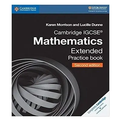 Cambridge IGCSE™ Mathematics Extended Practice Book - Morrison, Karen a Dunne, Lucille