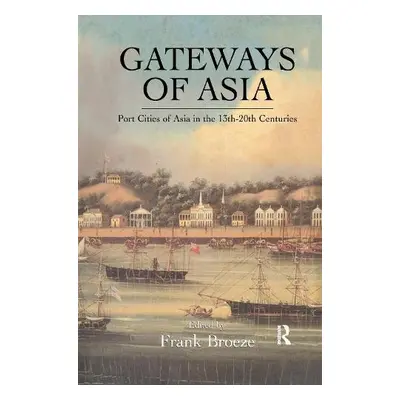 Gateways Of Asia - Broeze, Frank