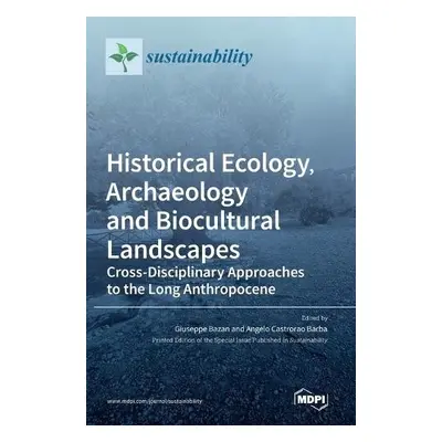 Historical Ecology, Archaeology and Biocultural Landscapes