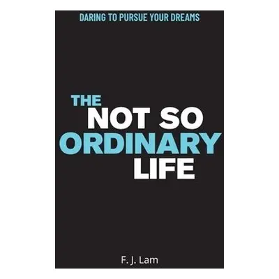 Not So Ordinary Life - Lam, F J