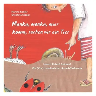 Manka, monka, mier komm, suchen wir ein Tier - Kogler, Martha