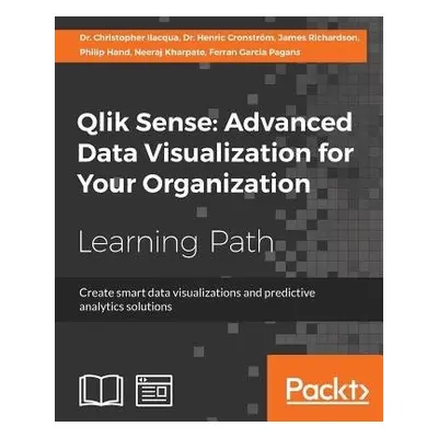 Qlik Sense: Advanced Data Visualization for Your Organization - Pagans, Ferran Garcia a Kharpate