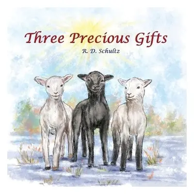 Three Precious Gifts - Schultz, R D