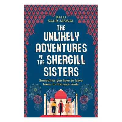 Unlikely Adventures of the Shergill Sisters - Kaur Jaswal, Balli