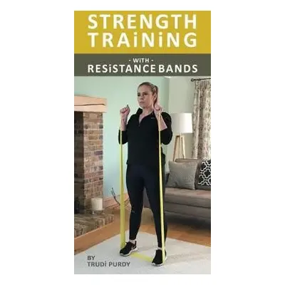 Strength Training With resistance Bands - Purdy, Trudi