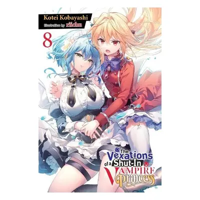 Vexations of a Shut-In Vampire Princess, Vol. 8 (light novel) - Kobayashi, Kotei