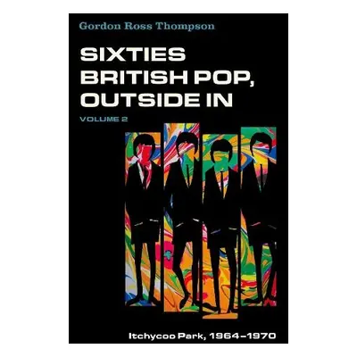 Sixties British Pop, Outside In - Thompson, Gordon Ross (Professor Emeritus, Professor Emeritus,