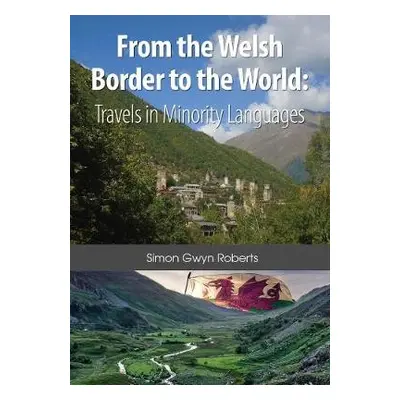 From the Welsh Border to the World - Roberts, Simon Gwyn