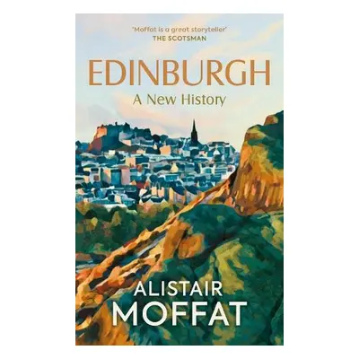 Edinburgh: A New History - Moffat, Alistair