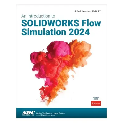 Introduction to SOLIDWORKS Flow Simulation 2024 - Matsson, John E.