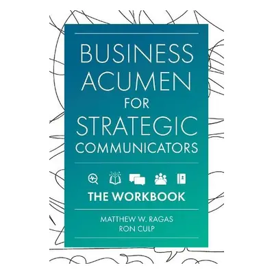 Business Acumen for Strategic Communicators - Ragas, Matthew W. (DePaul University, USA) a Culp,