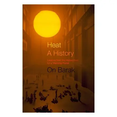 Heat, a History - Barak, On