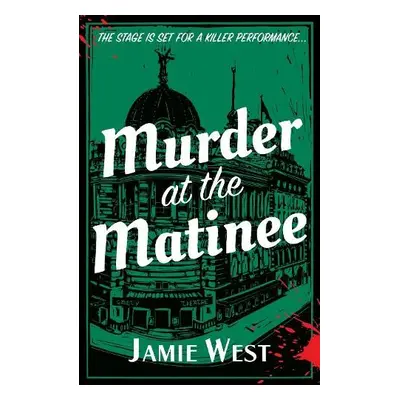 Murder at the Matinee - West, Jamie