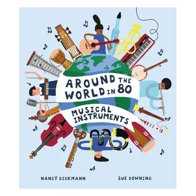 Around the World in 80 Musical Instruments - Dickmann, Nancy