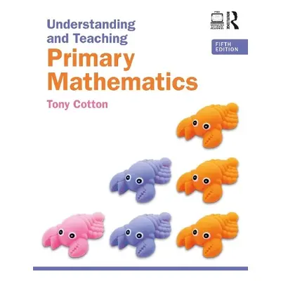 Understanding and Teaching Primary Mathematics - Cotton, Tony (Freelance writer and education co