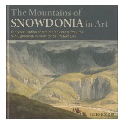 Mountains of Snowdonia in Art, The - Bishop, Peter