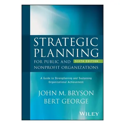 Strategic Planning for Public and Nonprofit Organizations - Bryson, John M. (University of Minne