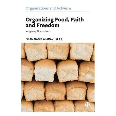 Organizing Food, Faith and Freedom - Alakavuklar, Ozan Nadir (Utrecht University)