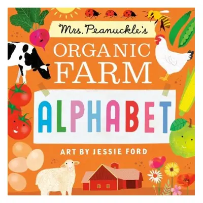 Mrs. Peanuckle's Organic Farm Alphabet - Peanuckle, Mrs. a Ford, Jessie