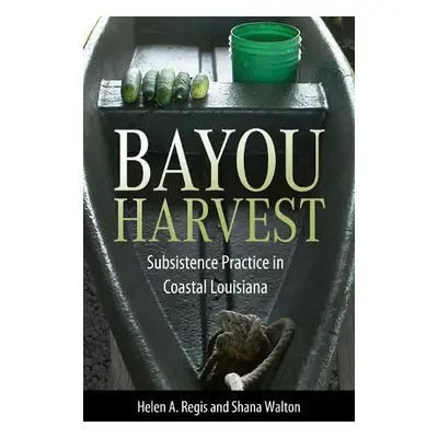 Bayou Harvest - Regis, Helen A. a Walton, Shana