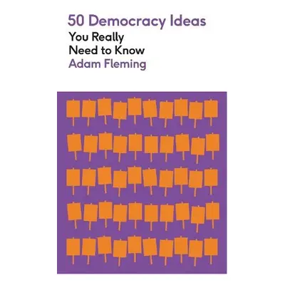 50 Democracy Ideas You Really Need to Know - Fleming, Adam