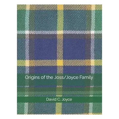 Origins of the Joss/Joyce Family - Joyce, David C