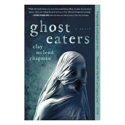 Ghost Eaters - Chapman, Clay McLeod