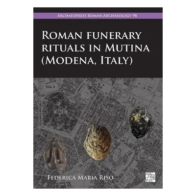 Roman Funerary Rituals in Mutina (Modena, Italy) - Riso, Federica Maria (Postdoctoral Researcher