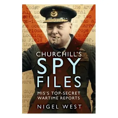 Churchill's Spy Files - West, Nigel