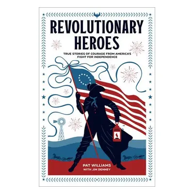 Revolutionary Heroes – True Stories of Courage from America`s Fight for Independence - Williams,