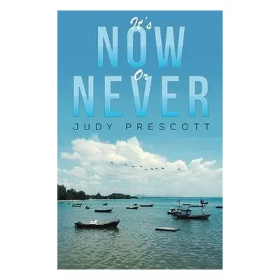 It's Now or Never - Prescott, Judy