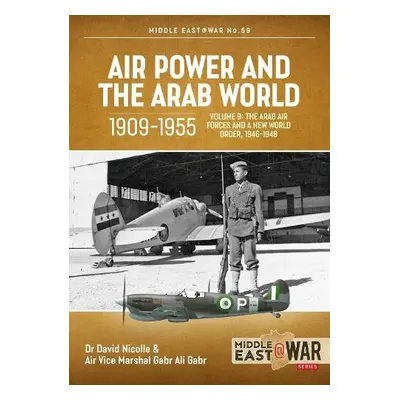 Air Power and the Arab World 1909-1955, Volume 9 - Nicolle, Gabr Ali a Gabr