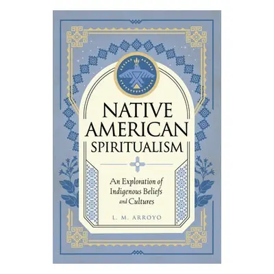 Native American Spiritualism - Arroyo, L. M.