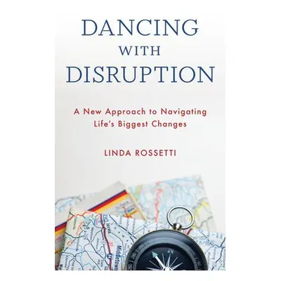 Dancing with Disruption - Rossetti, Linda