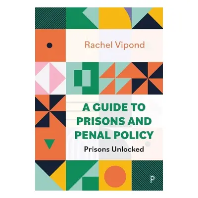 Guide to Prisons and Penal Policy - Vipond, Rachel (University of York)