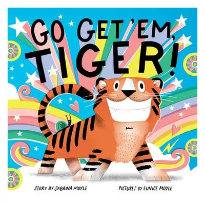 Go Get 'Em, Tiger! (A Hello!Lucky Book) - Hello!Lucky a Moyle, Sabrina