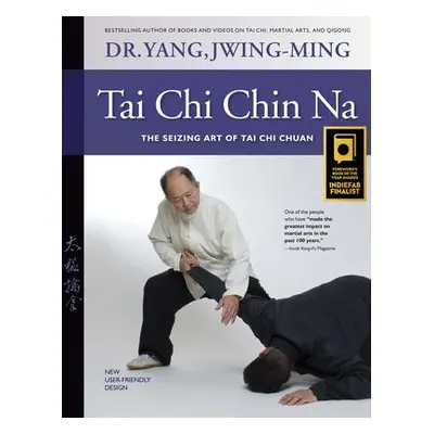 Tai Chi Chin Na - Yang, Dr. Jwing-Ming, Ph.D.