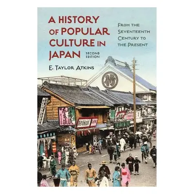 A History of Popular Culture in Japan - Atkins, E. Taylor (Distinguished Teaching Professor of H