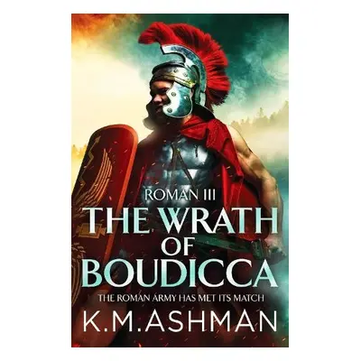 Roman III - The Wrath of Boudicca - Ashman, K. M.