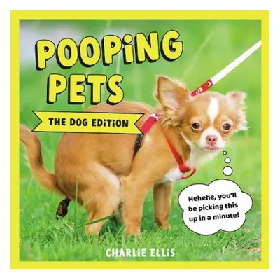 Pooping Pets: The Dog Edition - Ellis, Charlie