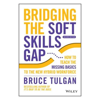 Bridging the Soft Skills Gap - Tulgan, Bruce (Rainmaker Inc)