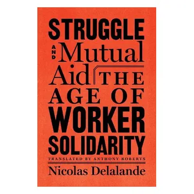 Struggle and Mutual Aid - Delalande, Nicolas a Roberts, Anthony