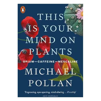 This Is Your Mind On Plants - Pollan, Michael