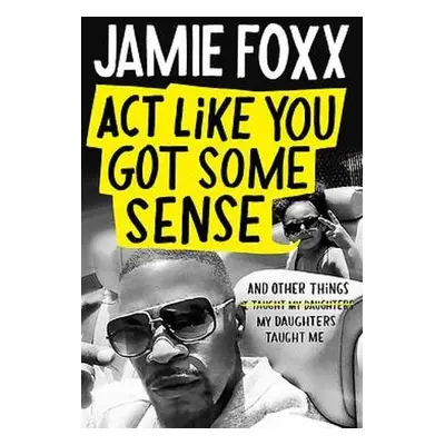 Act Like You Got Some Sense - Foxx, Jamie