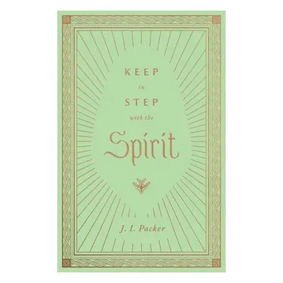 Keep in Step with the Spirit - Packer, J. I.